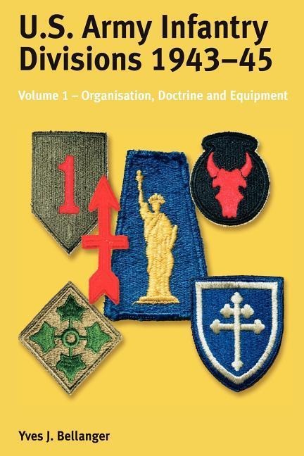 US Army Infantry Divisions 1943-45: Volume 1 - Organization, Doctrine & Equipment
