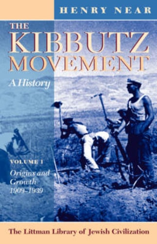 The Kibbutz Movement- A History Origins and Growth, 1909-1939