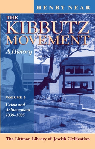 The Kibbutz Movement A History: Crisis and Achievement, 1939-1995