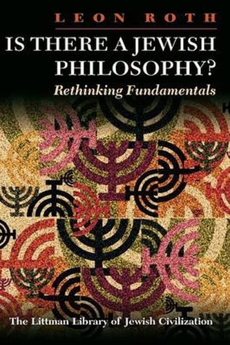 Is There a Jewish Philosophy?: Rethinking Fundamentals (Littman Library of Jewish Civilization)