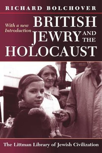 British Jewry and the Holocaust: With a New Introduction: With a New Introduction (Littman Library of Jewish Civilization)