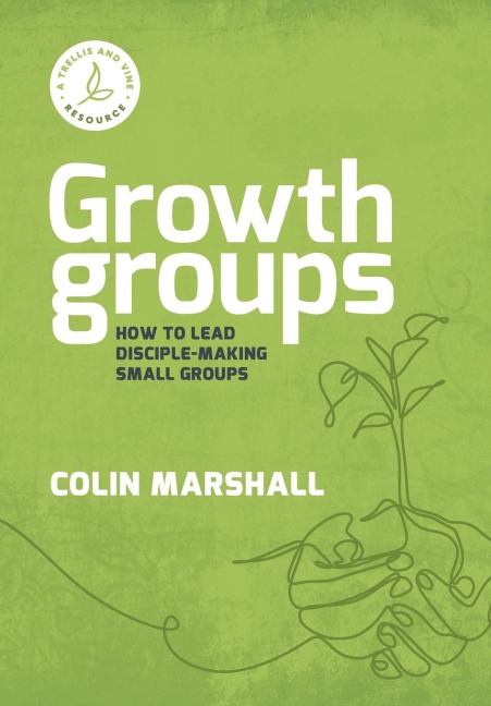 Growth Groups: How to lead disciple-making small groups