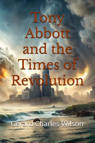 Tony Abbott and the Times of Revolution