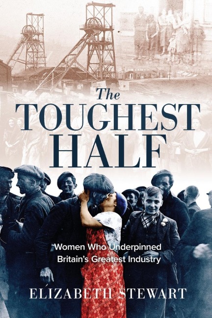 The Toughest Half: Women Who Underpinned Britains Greatest Industry