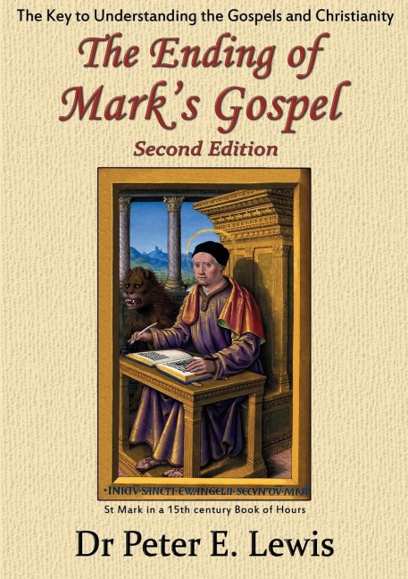 The Ending of Marks Gospel: The Key to Understanding the Gospels and Christianity