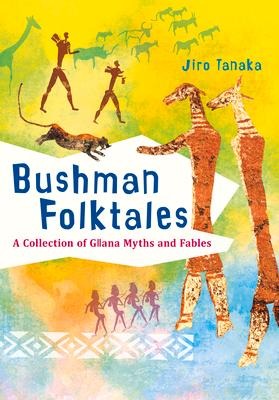 Bushman Folktales: A Collection of Gllana Myths and Fables