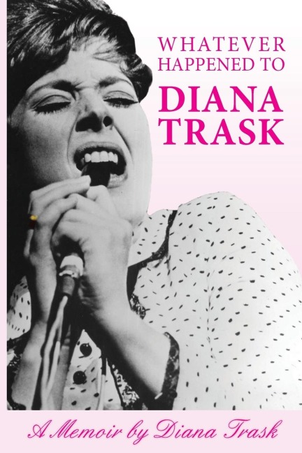 Whatever Happened To Diana Trask?: A Memoir