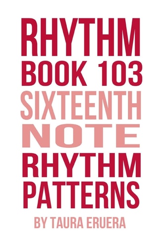 Rhythm Book 103 Sixteenth Note Rhythm Patterns