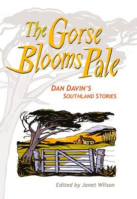 The Gorse Blooms Pale: Dan Davins Southland Stories