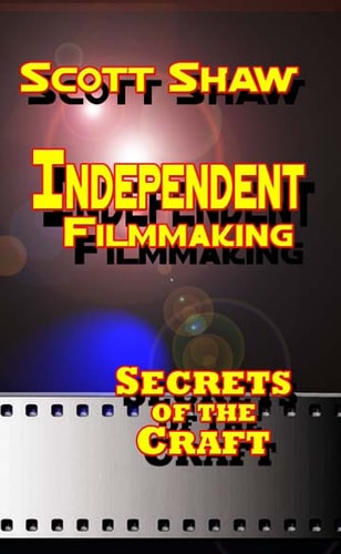 Independent Filmmaking Secrets of the Craft