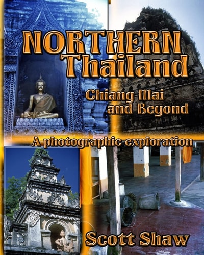 Northern Thailand Chiang Mai and Beyond: a Photographic Exploration