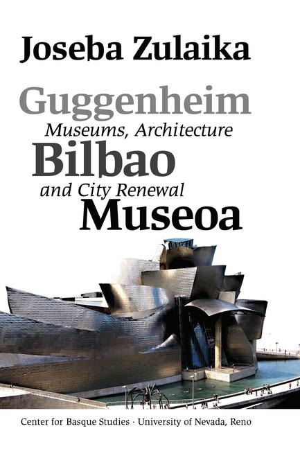 Guggenheim Bilbao Museoa: Museums, Architecture, and City Renewal