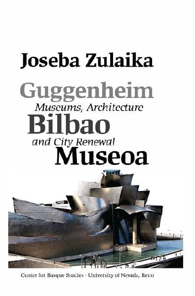 Guggenheim Bilbao Museoa: Museums, Architecture, and City Renewal