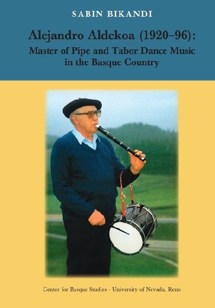 Alejandro Aldekoa: Master of Pipe and Tabor Dance Music in the Basque Country