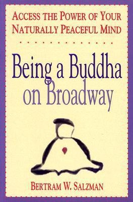Being a Buddha on Broadway: Access the Power of Your Naturally Peaceful Mind