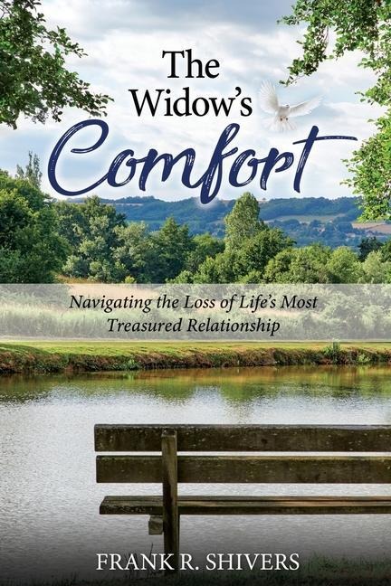 The Widows Comfort: Navigating The Loss Of Lifes Most Treasured Relationship: Navigating The Loss Of Lifes Most Treasured Relationship