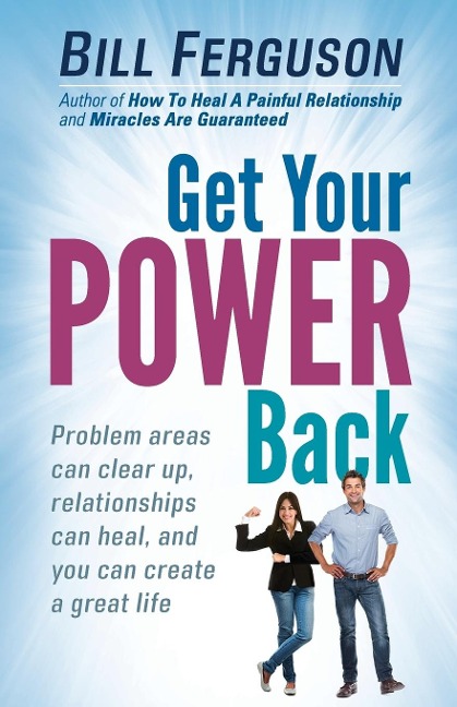 Get Your Power Back: Problem areas can clear up, relationships can heal, and you can create a great life