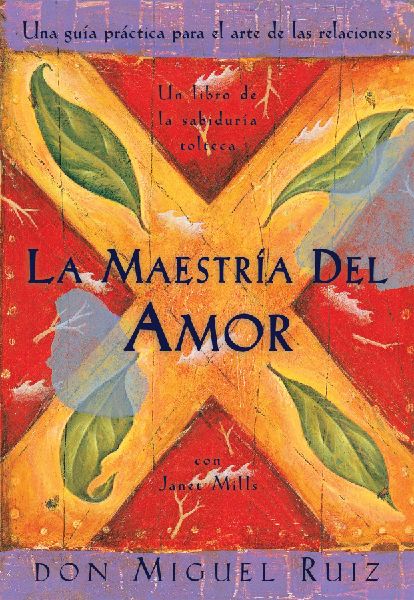 La Maestría del Amor: Un Libro de la Sabiduria Tolteca, the Mastery of Love, Spanish-Language Edition