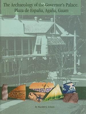 The Archaeology of the Governors Palace: Plaza de Espana, Agana, Guam