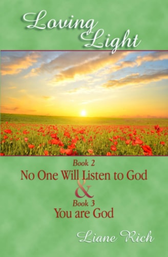 Loving Light Book 2 and 3, No One Will Listen to God and You Are God