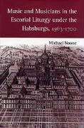 Music and Musicians in the Escorial Liturgy Under the Habsburgs, 1563-1700