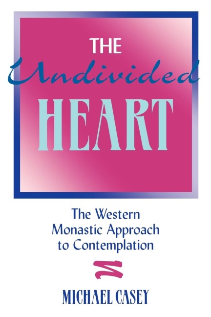 Undivided Heart: The Western Monastic Approach to Contemplation