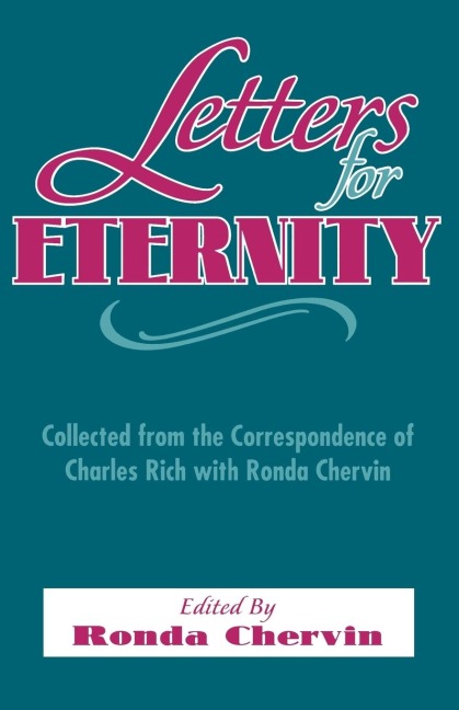 Letters For Eternity: Collected from the Correspondence of Charles Rich with Ronda Chervin, 1985-1993.