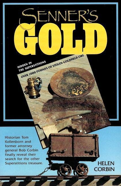 Senners Gold: Over 1000 Lbs of Stolen Goldfield Ore Hidden in the Superstitions