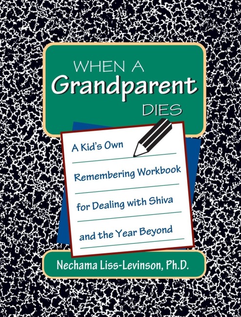 When a Grandparent Dies: A Kids Own Remembering Workbook for Dealing with Shiva and the Year Beyond