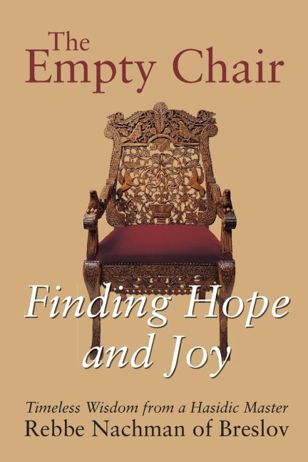 The Empty Chair: Finding Hope and Joy--Timeless Wisdom from a Hasidic Master, Rebbe Nachman of Breslov