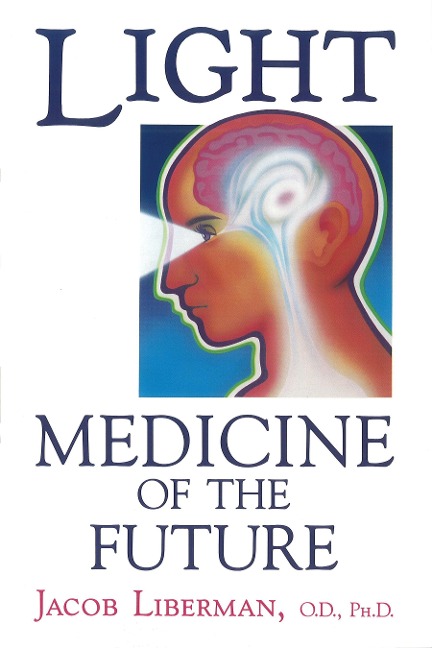 Light: Medicine of the Future : How We Can Use It to Heal Ourselves NOW