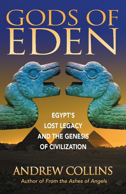 Gods of Eden: Egypts Lost Legacy and the Genesis of Civilization
