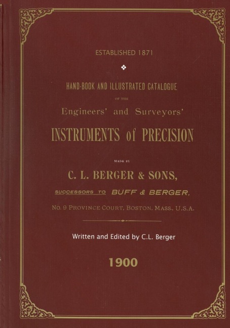 Handbook And Illustrated Catalogue of the Engineers and Surveyors Instruments of Precision - Made By C. L. Berger & Sons - 1900