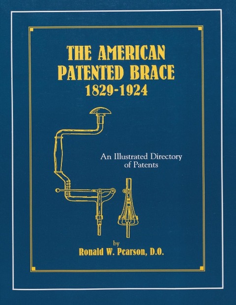 The American Patented Brace 1829-1924: An Illustrated Directory of Patents