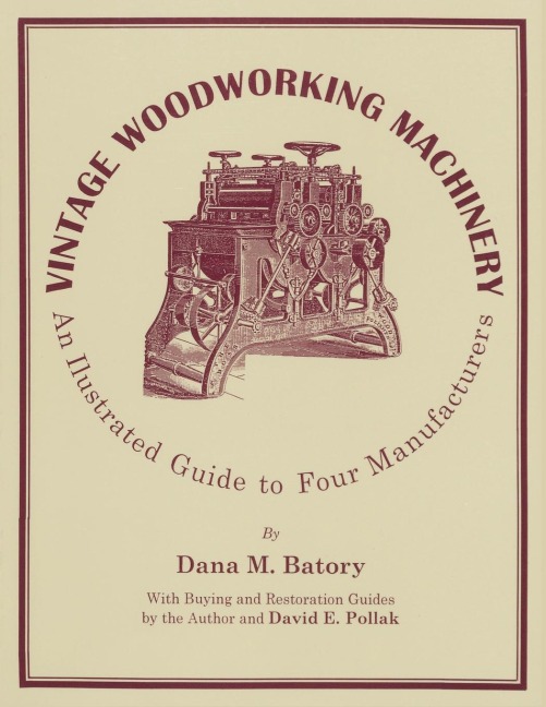Vintage Woodworking Machinery: An Illustrated Guide to Four Manufacturers