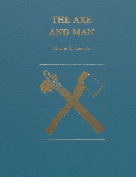 The Axe and Man: The History of Mans Early Technology as Exemplified by His Axe