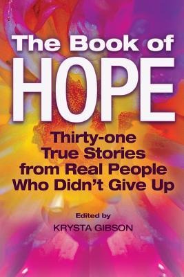 The Book of Hope: 31 True Stories from Real People Who Didnt Give Up