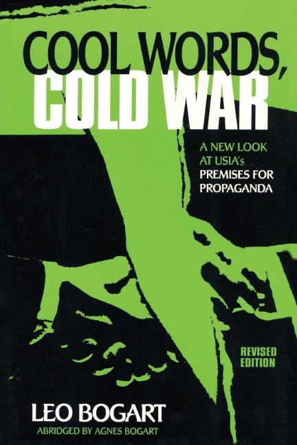 Cool Words, Cold War: A New Look at U.S.I.A.s Premises For Propaganda