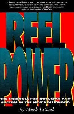 Reel Power: The Struggle for Influence and Success in the New Hollywood
