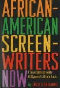 African-American Screenwriters Now: Conversations with Hollywoods Black Pack