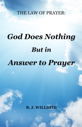 The Law of Prayer God Does Nothing But in Answer to Prayer