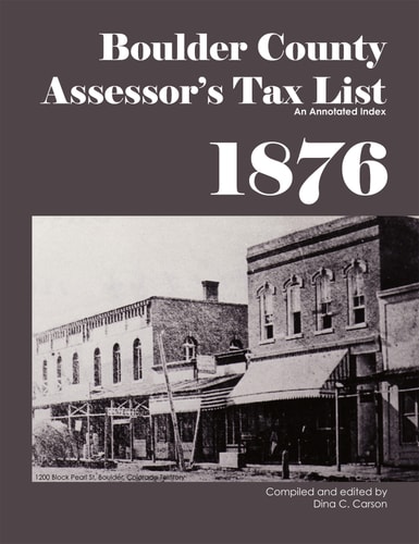 Boulder County Assessor's Tax List 1876 An Annotated Index