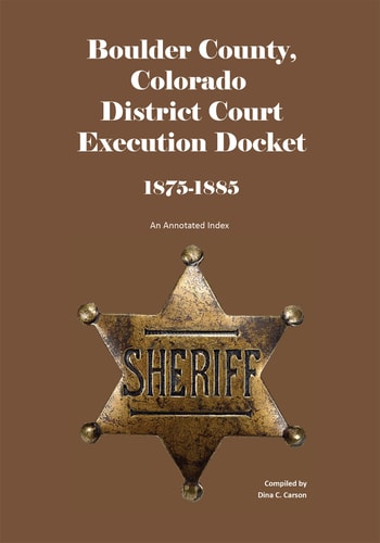 Boulder County, Colorado, District Court Execution Docket, 1875-1885 An Annotated Index