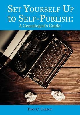 Set Yourself Up to Self-Publish: A Genealogists Guide