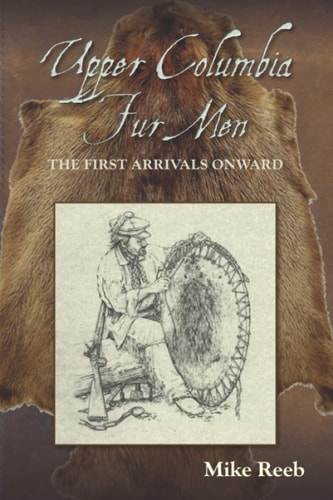Upper Columbia Fur Men The First Arrivals Onward