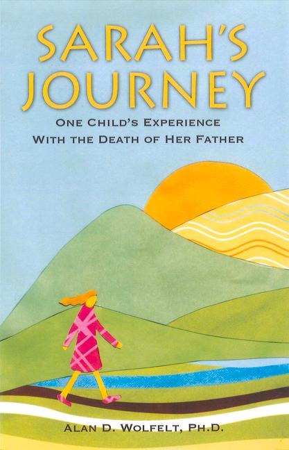 Sarahs Journey: One Childs Experience with the Death of Her Father