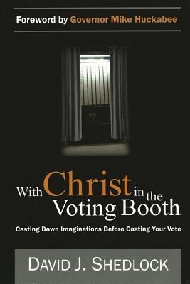 With Christ in the Voting Booth: Casting Down Imaginations Before Casting Your Vote