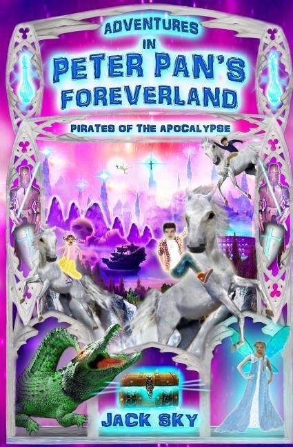 Adventures in Peter Pans Foreverland: Pirates of the Apocalypse: The Catholic Version of Peter Pan
