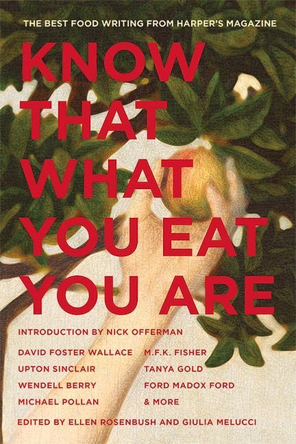 Know That What You Eat You Are, 6: The Best Food Writing from Harpers Magazine