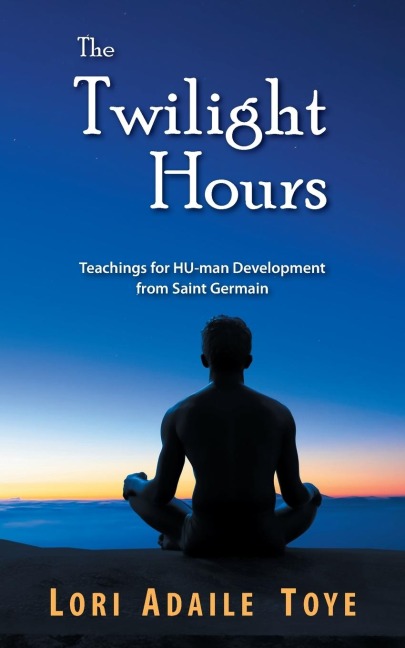 The Twilight Hours: Teachings for HU-man Development from Saint Germain